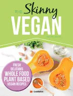 The Skinny Vegan Recipe Book: Fresh, Delicious, Whole Food, Plant Based Vegan Recipes - Paperback