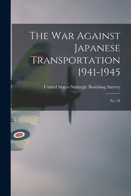 The War Against Japanese Transportation 1941-1945: No. 54 - Paperback