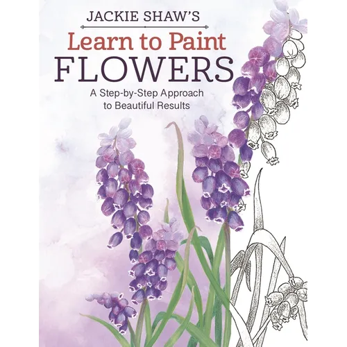 Jackie Shaw's Learn to Paint Flowers: A Step-By-Step Approach to Beautiful Results - Paperback