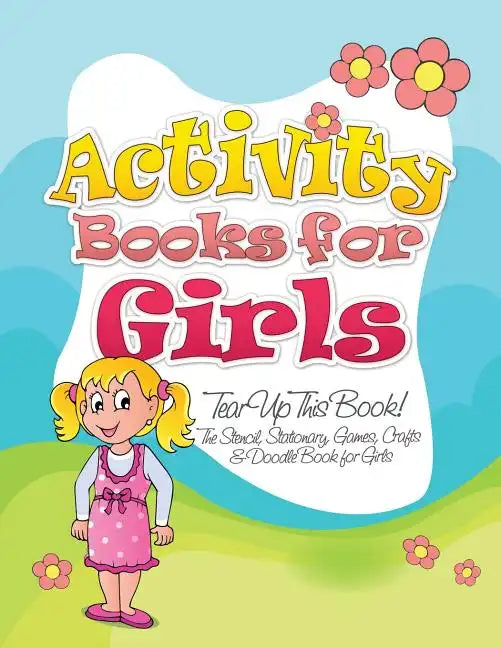 Activity Books for Girls (Tear Up This Book! the Stencil, Stationary, Games, Crafts & Doodle Book for Girls) - Paperback