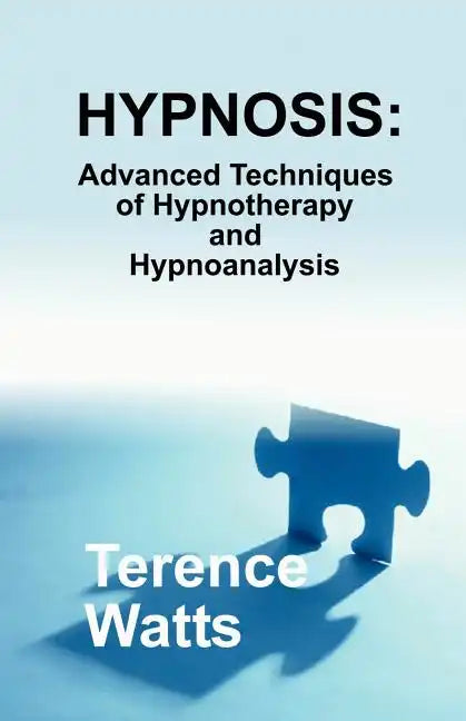 Hypnosis: Advanced Techniques of Hypnotherapy and Hypnoanalysis - Paperback