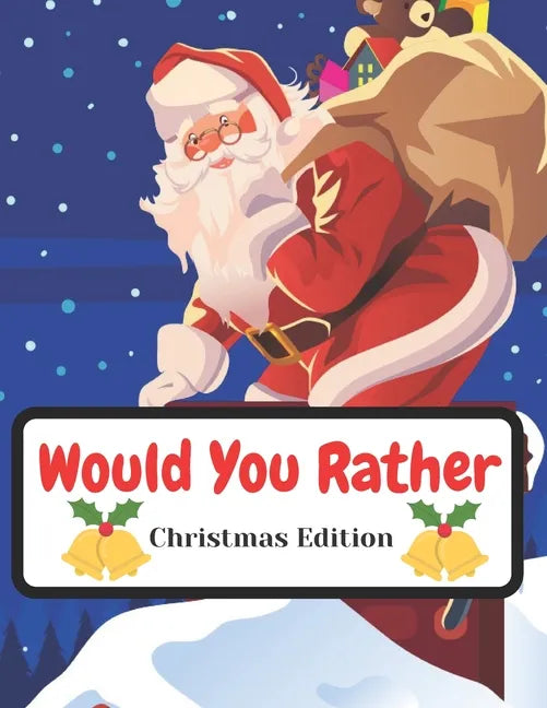 Would You Rather Christmas Edition: Funny Interactive Quest for Family Teenagers Kids Adults Joke Book Gift Boys Girls Ages 5, 6, 7, 8, 9, 10,11,12 - Paperback