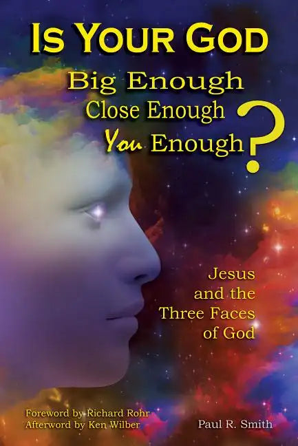 Is Your God Big Enough? Close Enough? You Enough?: Jesus and the Three Faces of God - Paperback