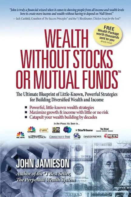 Wealth Without Stocks or Mutual Funds: The Ultimate Blueprint of Little-Known, Powerful Strategies for Building Diversified Wealth and Income - Paperback
