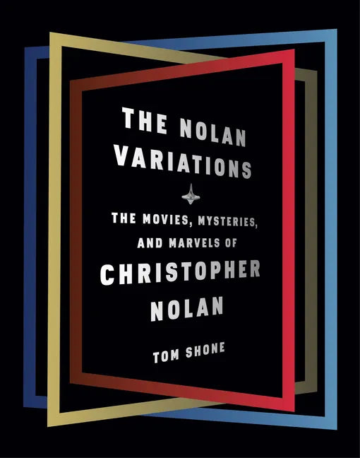 The Nolan Variations: The Movies, Mysteries, and Marvels of Christopher Nolan - Hardcover