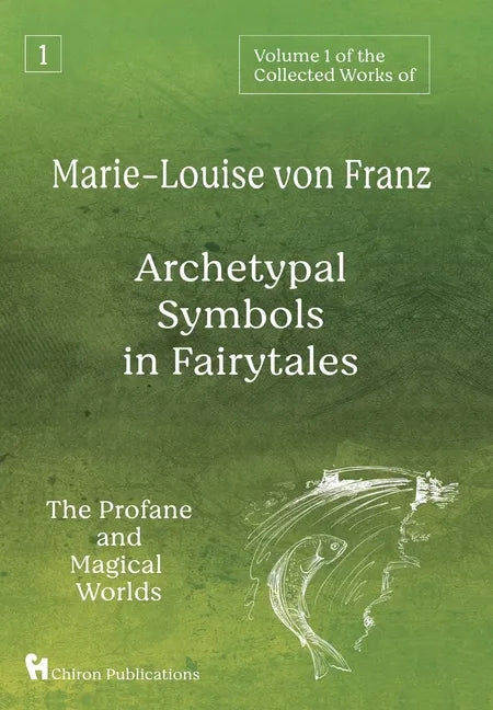 Volume 1 of the Collected Works of Marie-Louise von Franz: Archetypal Symbols in Fairytales: The Profane and Magical Worlds - Hardcover