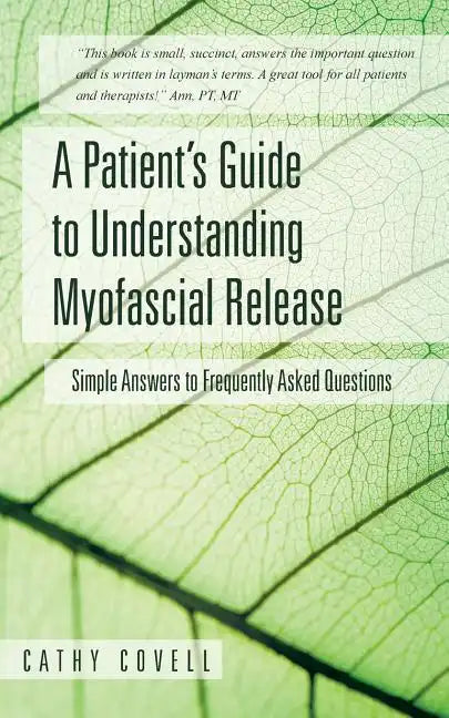 A Patient's Guide to Understanding Myofascial Release: Simple Answers to Frequently Asked Questions - Paperback