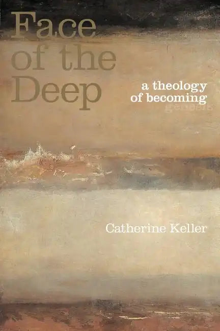 The Face of the Deep: A Theology of Becoming - Paperback