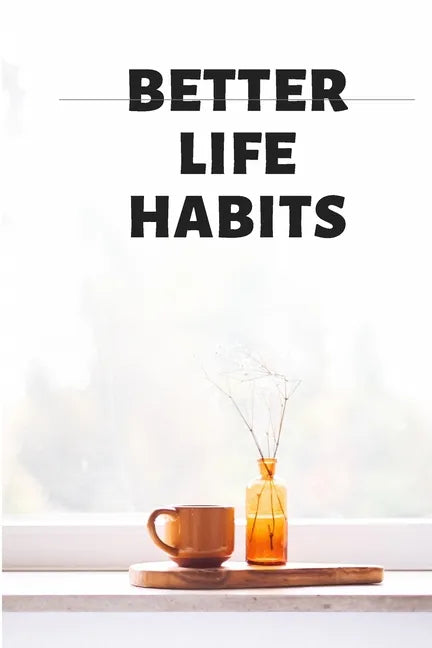 BETTER LIFE HABITS, my life is an open book. There is nothing to hide here! - Paperback