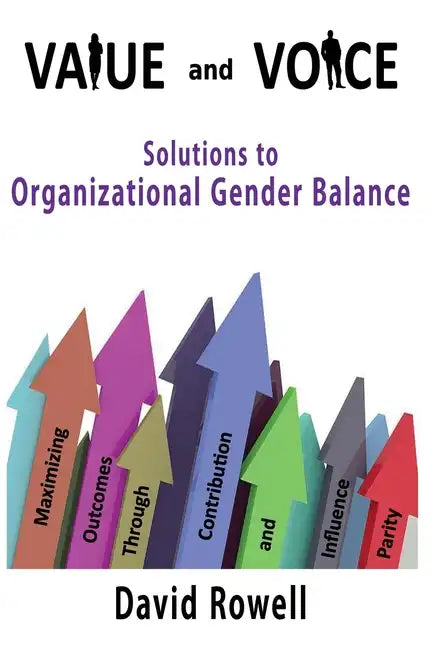 Value and Voice: Solutions to Organizational Gender Balance - Paperback