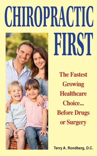 Chiropractic First: The Fastest Growing Healthcare Choice... Before Drugs or Surgery - Paperback