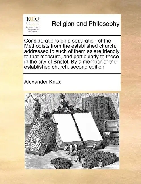 Considerations on a Separation of the Methodists from the Established Church: Addressed to Such of Them as Are Friendly to That Measure, and Particula - Paperback