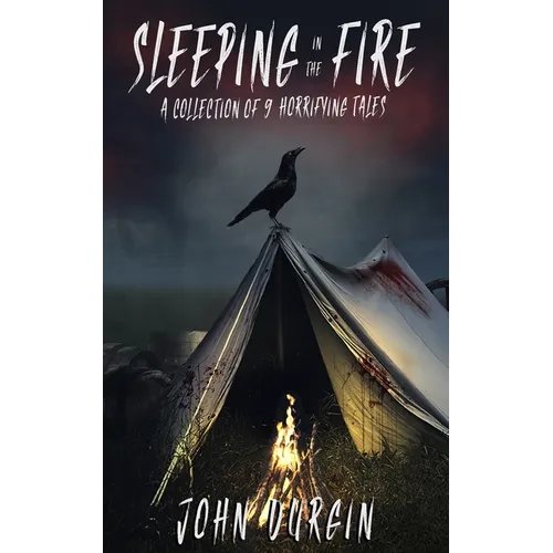 Sleeping In The Fire: A Collection of 9 Horrifying Tales - Paperback