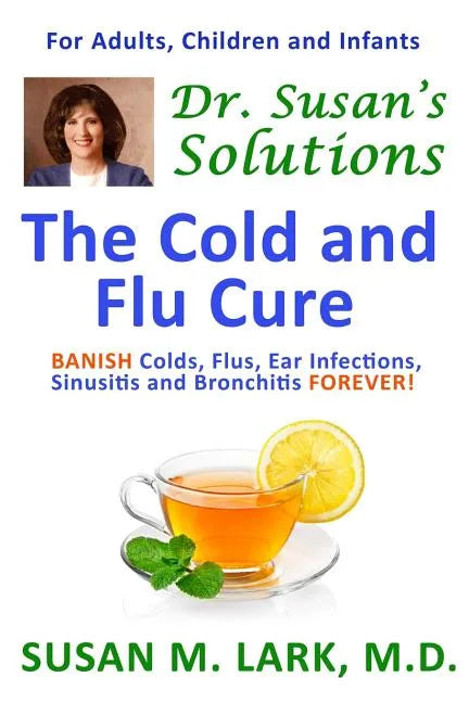 Dr. Susan's Solutions: The Cold and Flu Cure - Paperback
