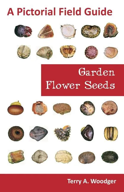 Garden Flower Seeds: A Pictorial Field Guide - Paperback