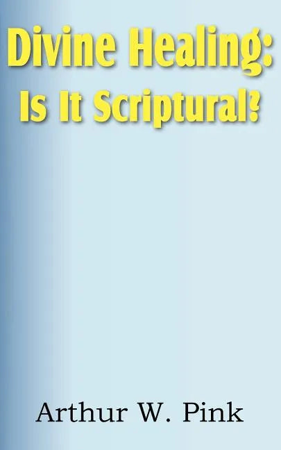 Divine Healing: Is It Scriptural? - Paperback