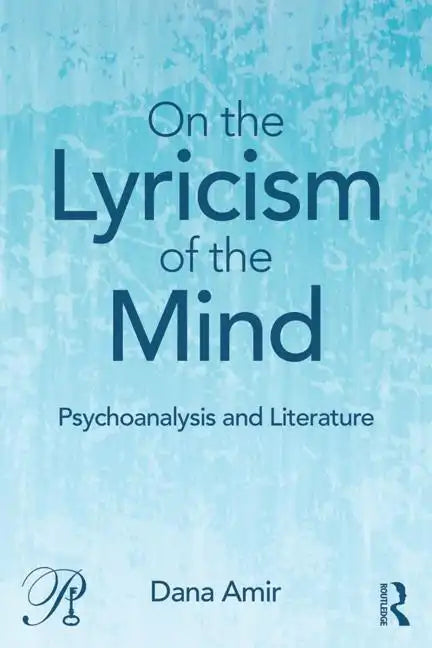 On the Lyricism of the Mind: Psychoanalysis and Literature - Paperback