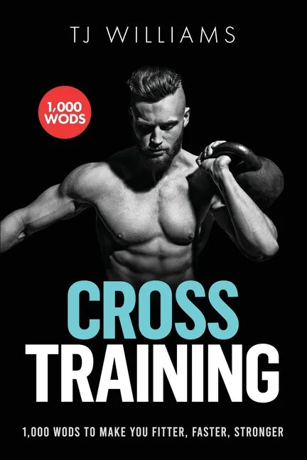 Cross Training: 1,000 WOD's To Make You Fitter, Faster, Stronger - Paperback