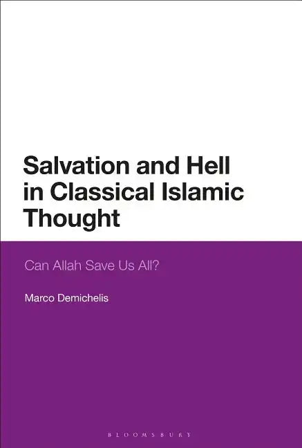 Salvation and Hell in Classical Islamic Thought: Can Allah Save Us All? - Paperback