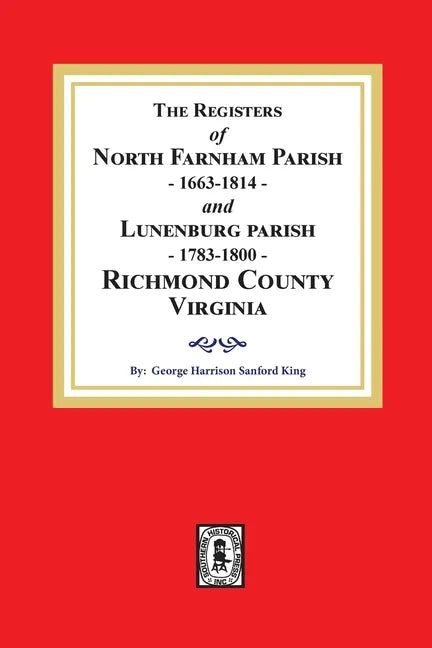 The Registers of North Farnham Parish, 1663-1814 and Lunenburg Parish, 1783-1800, Richmond County, Virginia - Paperback