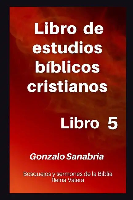 Libro de estudios bíblicos cristianos: Bosquejos y sermones de la Biblia Reina Valera. Libro 5. - Paperback