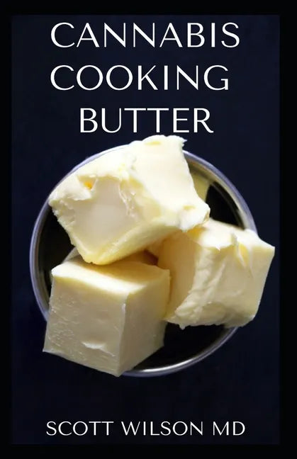 Cannabis Cooking Butter: A Step By Step Guide to Become a Cannabutter Cooking Master - Paperback