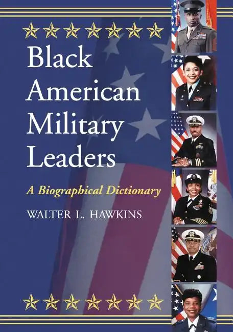 Black American Military Leaders: A Biographical Dictionary - Paperback