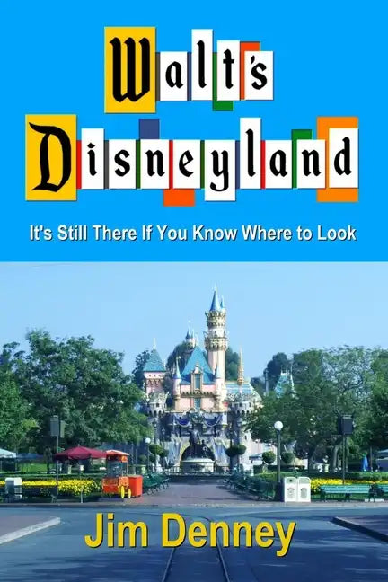 Walt's Disneyland: It's Still There If You Know Where to Look - Paperback