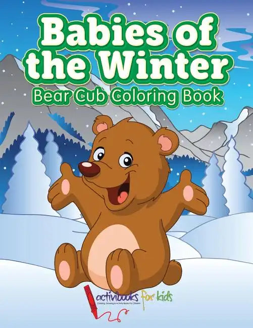 Babies of the Winter: Bear Cub Coloring Book - Paperback