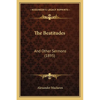 The Beatitudes: And Other Sermons (1895) - Paperback