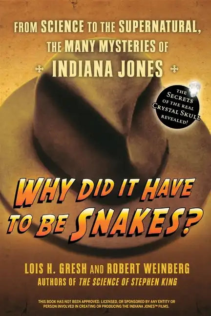 Why Did It Have to Be Snakes: From Science to the Supernatural, the Many Mysteries of Indiana Jones - Paperback