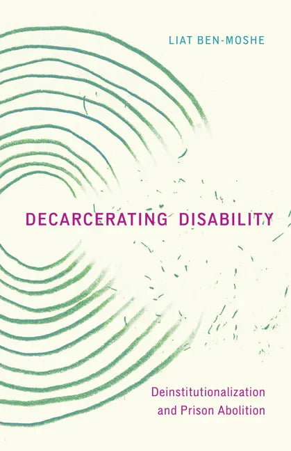 Decarcerating Disability: Deinstitutionalization and Prison Abolition - Paperback