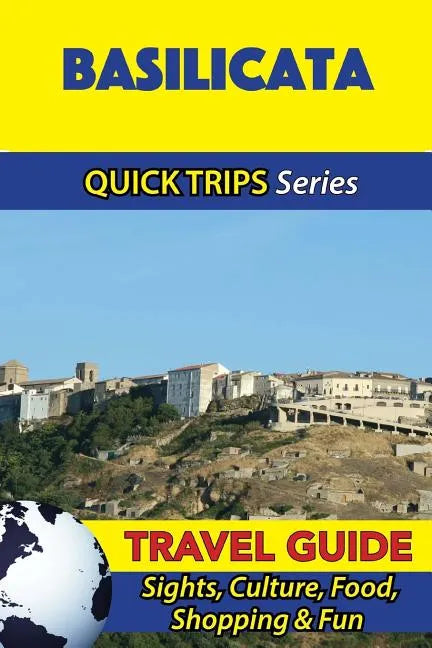Basilicata Travel Guide (Quick Trips Series): Sights, Culture, Food, Shopping & Fun - Paperback