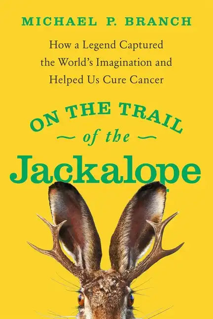 On the Trail of the Jackalope: How a Legend Captured the World's Imagination and Helped Us Cure Cancer - Paperback