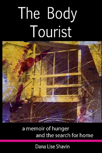 The Body Tourist: A Memoir of Hunger and the Search for Home - Paperback