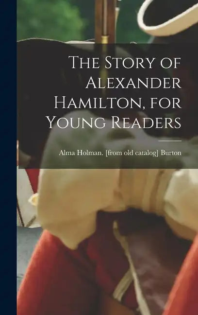 The Story of Alexander Hamilton, for Young Readers - Hardcover