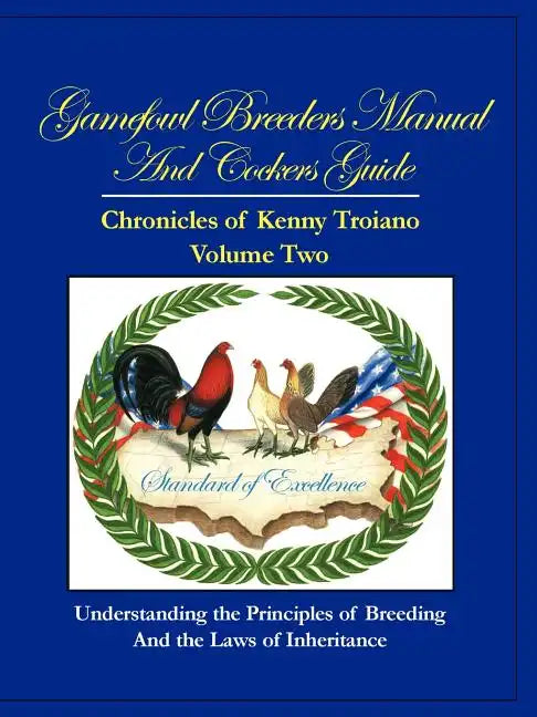 Gamefowl Breeders Manual and Cockers Guide: Chronicles of Kenny Troiano - Volume Two - Paperback