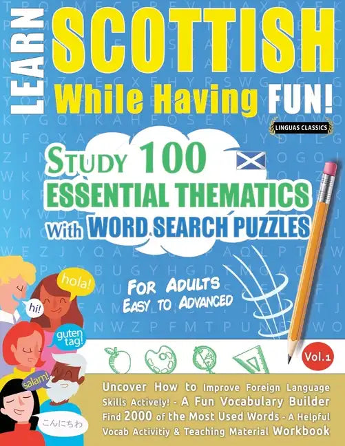 Learn Scottish While Having Fun! - For Adults: EASY TO ADVANCED - STUDY 100 ESSENTIAL THEMATICS WITH WORD SEARCH PUZZLES - VOL.1 - Uncover How to Impr - Paperback