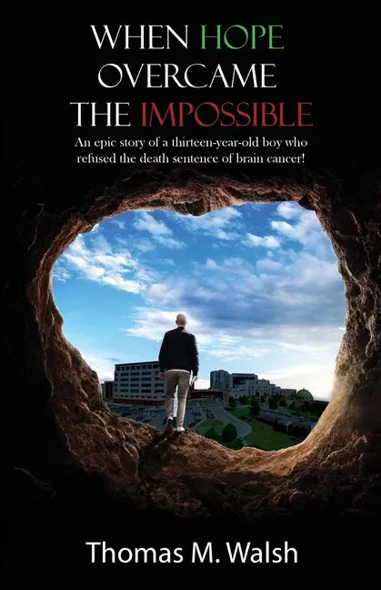 When Hope Overcame the Impossible - An epic story of a thirteen-year-old boy who refused the death sentence of brain cancer! - Paperback
