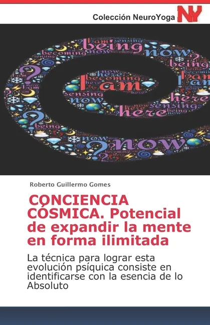 CONCIENCIA CÓSMICA. Potencial de expandir la mente en forma ilimitada: La técnica para lograr esta evolución psíquica consiste en identificarse con la - Paperback