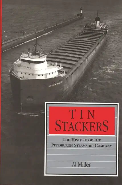Tin Stackers: The History of the Pittsburgh Steamship Company - Hardcover