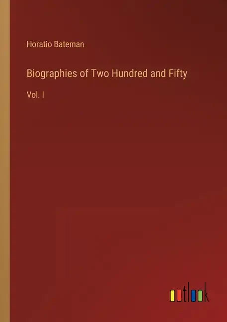 Biographies of Two Hundred and Fifty: Vol. I - Paperback