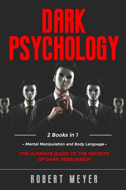 Dark Psychology: 2 Books in 1 - Mental Manipulation and Body Language. The Ultimate Guide to the Secrets of Persuasion. - Paperback