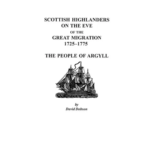 Scottish Highlanders on the Eve of the Great Migration, 1725-1775: The People of Argyll - Paperback