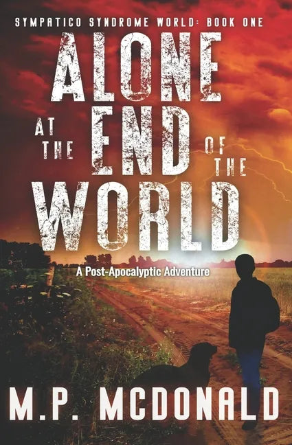 Alone at the End of the World: A Post-Apocalyptic Adventure - Paperback