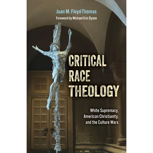 Critical Race Theology: White Supremacy, American Christianity, and the Ongoing Culture Wars - Paperback