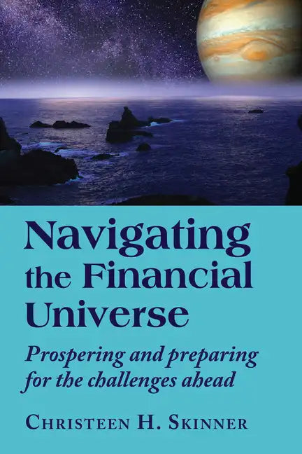 Navigating the Financial Universe: Prospering and Preparing for the Challenges Ahead - Paperback