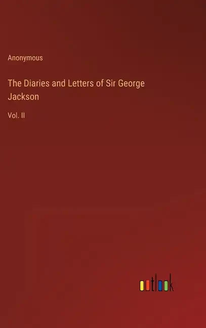 The Diaries and Letters of Sir George Jackson: Vol. II - Hardcover