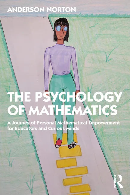 The Psychology of Mathematics: A Journey of Personal Mathematical Empowerment for Educators and Curious Minds - Paperback