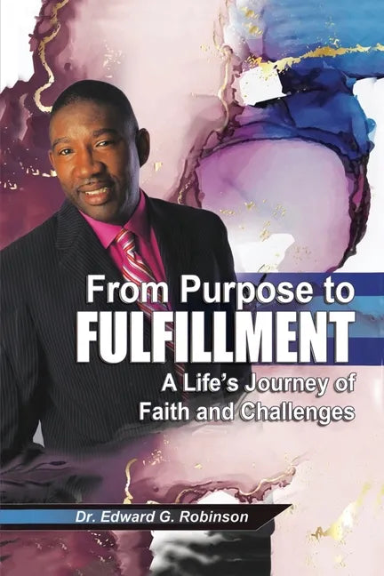 From Purpose to Fulfillment: A Life's Journey of Faith and Changes - Paperback